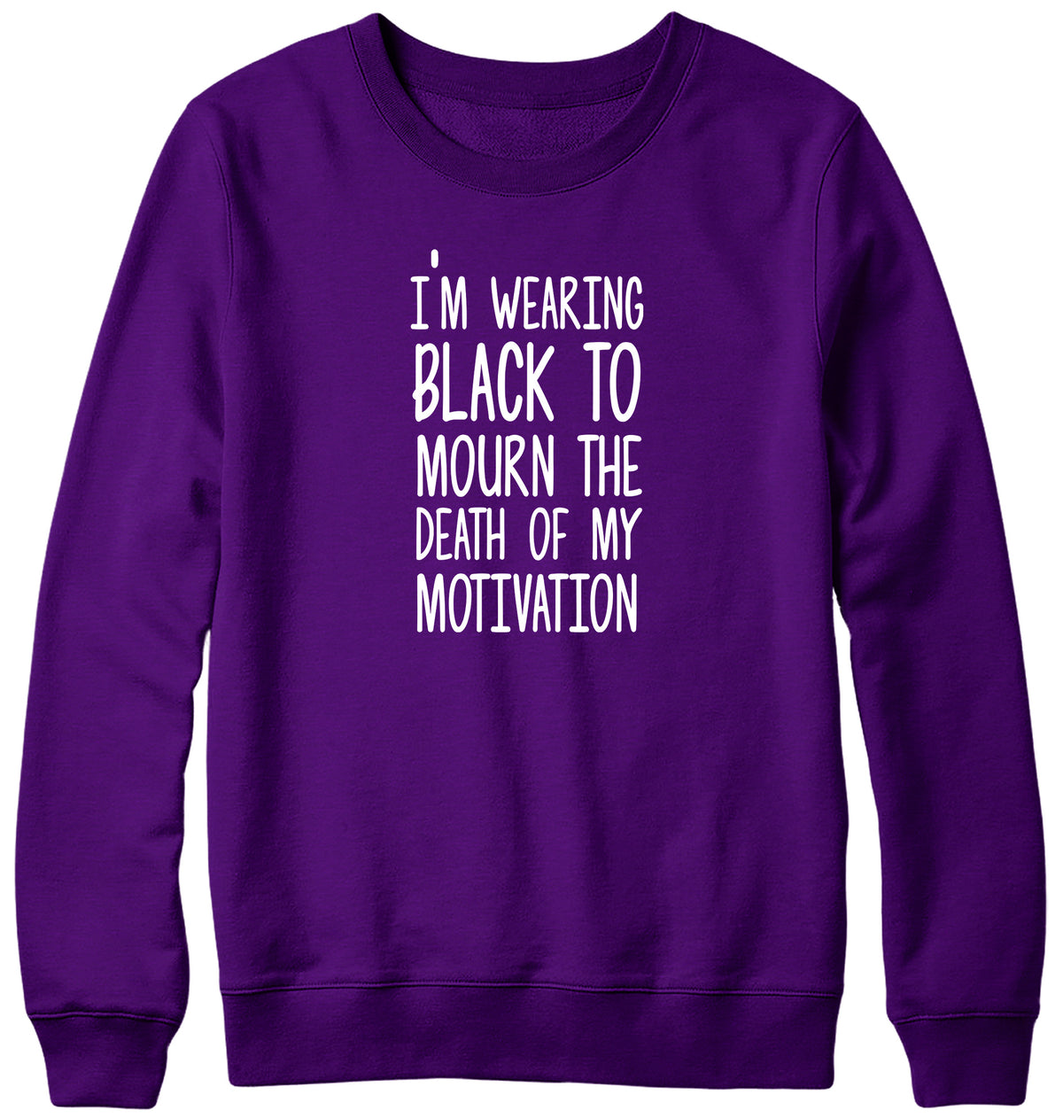 I&#39;M WEARING BLACK TO MOURN THE DEATH OF MY MOTIVATION MENS LADIES WOMENS UNISEX SWEATSHIRT SWEATER
