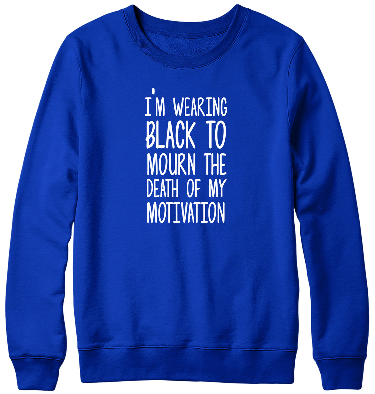 I&#39;M WEARING BLACK TO MOURN THE DEATH OF MY MOTIVATION MENS LADIES WOMENS UNISEX SWEATSHIRT SWEATER