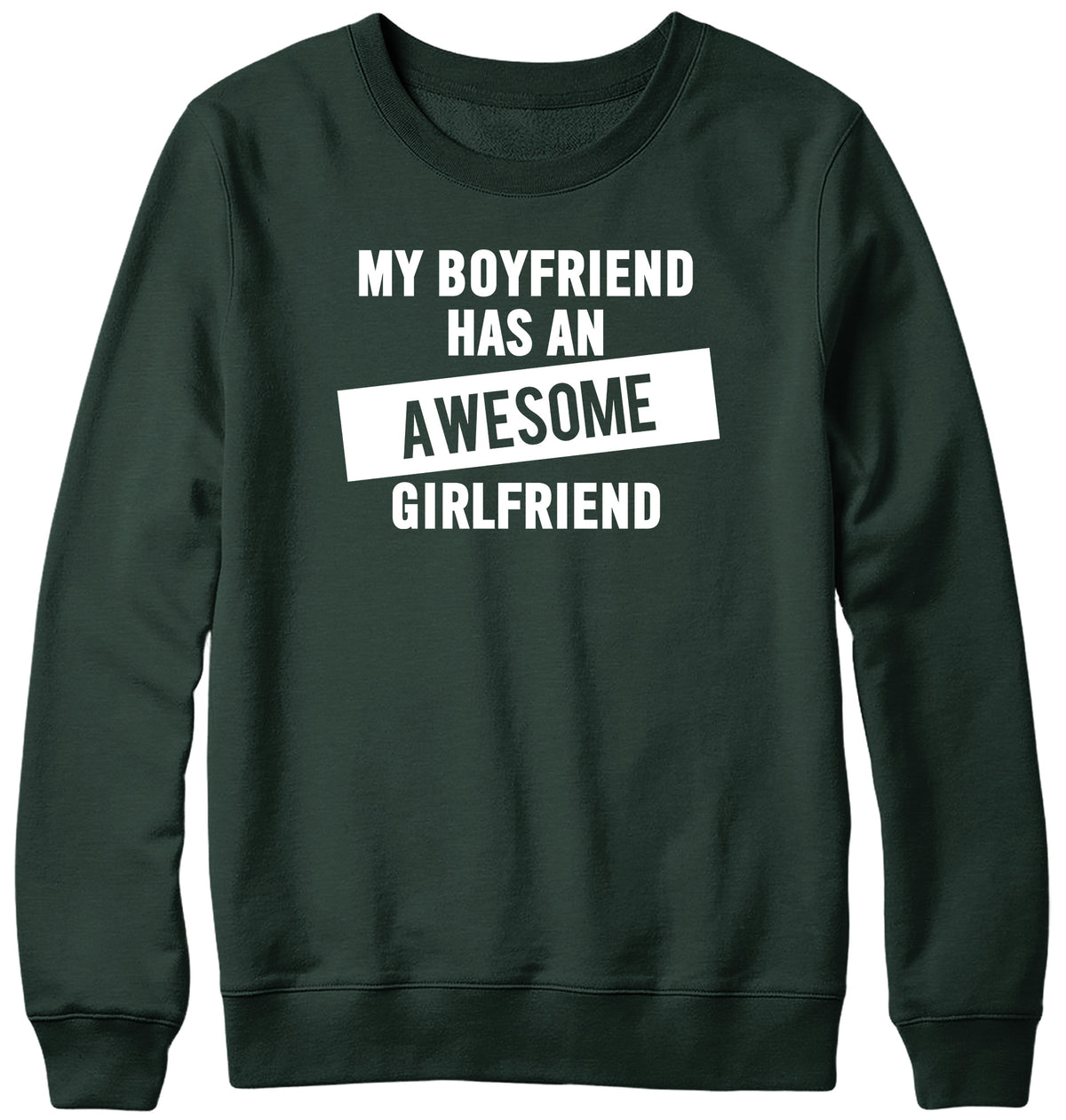 MY BOYFRIEND HAS AN AWESOME GIRLFRIEND WOMENS LADIES MENS UNISEX SWEATSHIRT