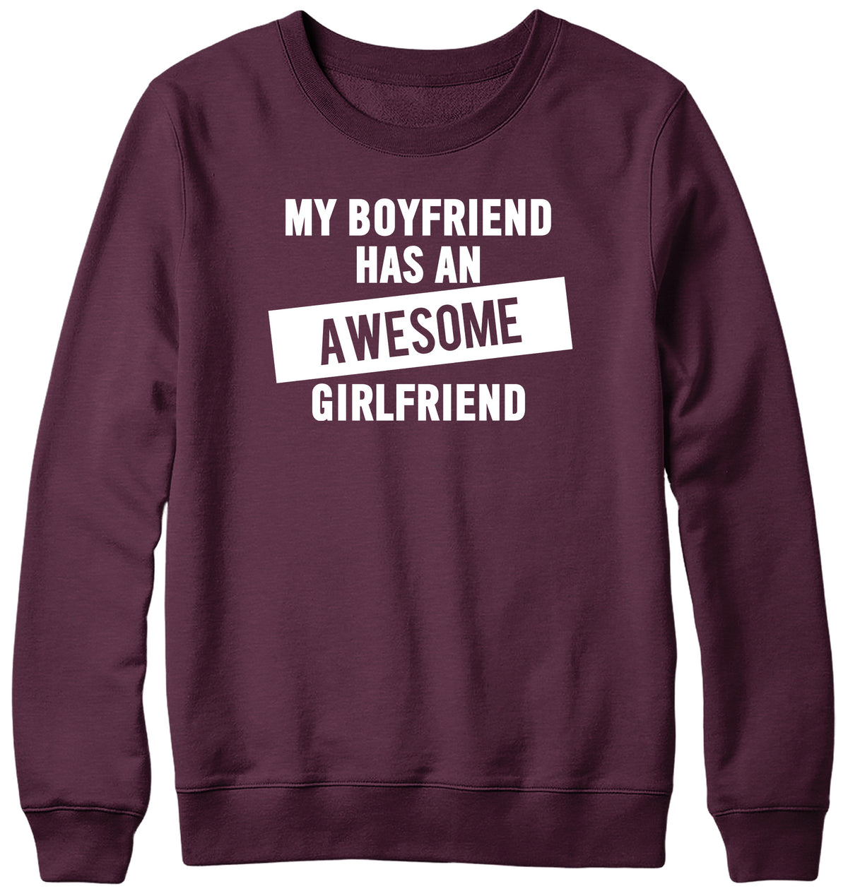 MY BOYFRIEND HAS AN AWESOME GIRLFRIEND WOMENS LADIES MENS UNISEX SWEATSHIRT