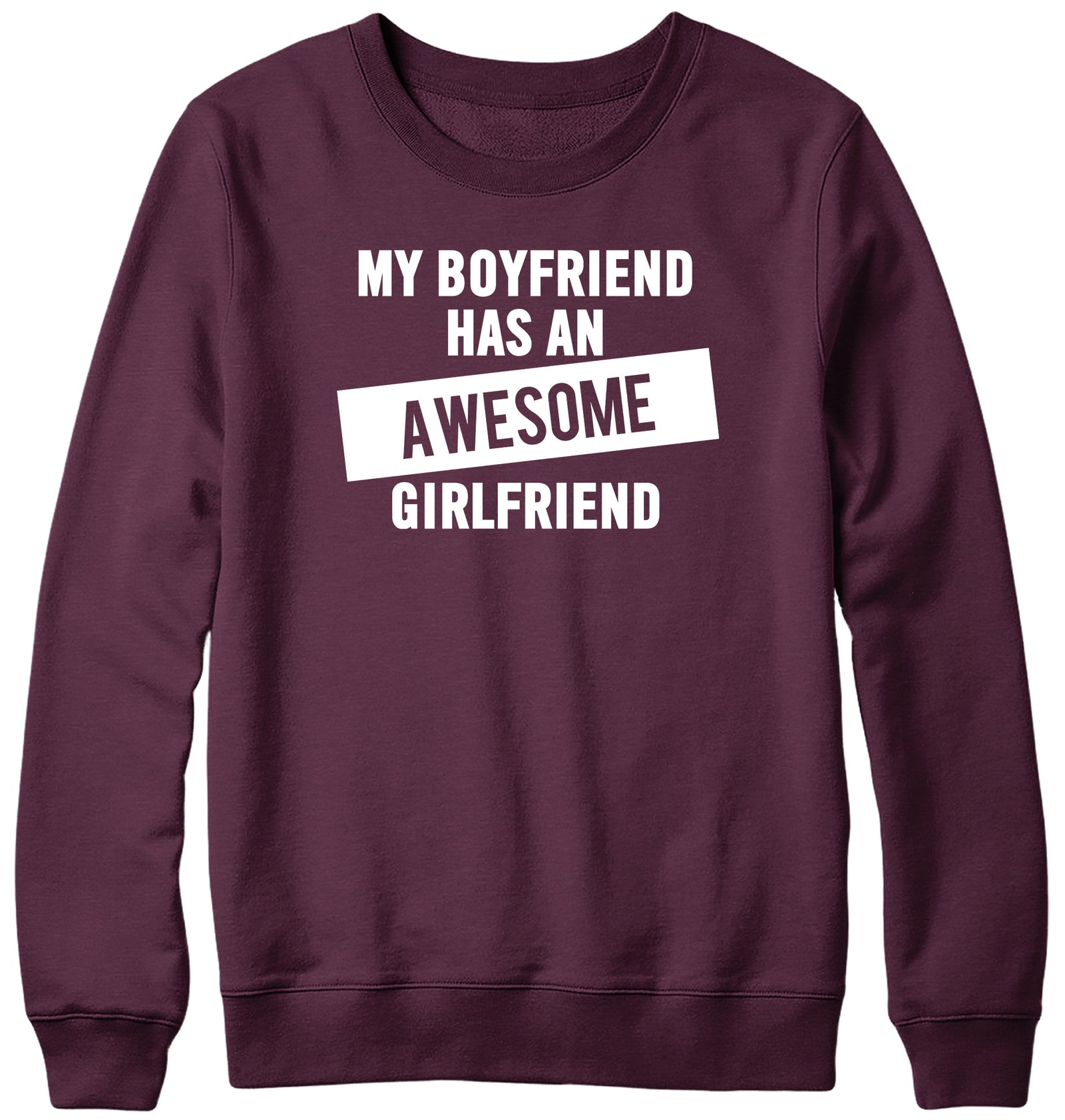 MY BOYFRIEND HAS AN AWESOME GIRLFRIEND WOMENS LADIES MENS UNISEX SWEATSHIRT