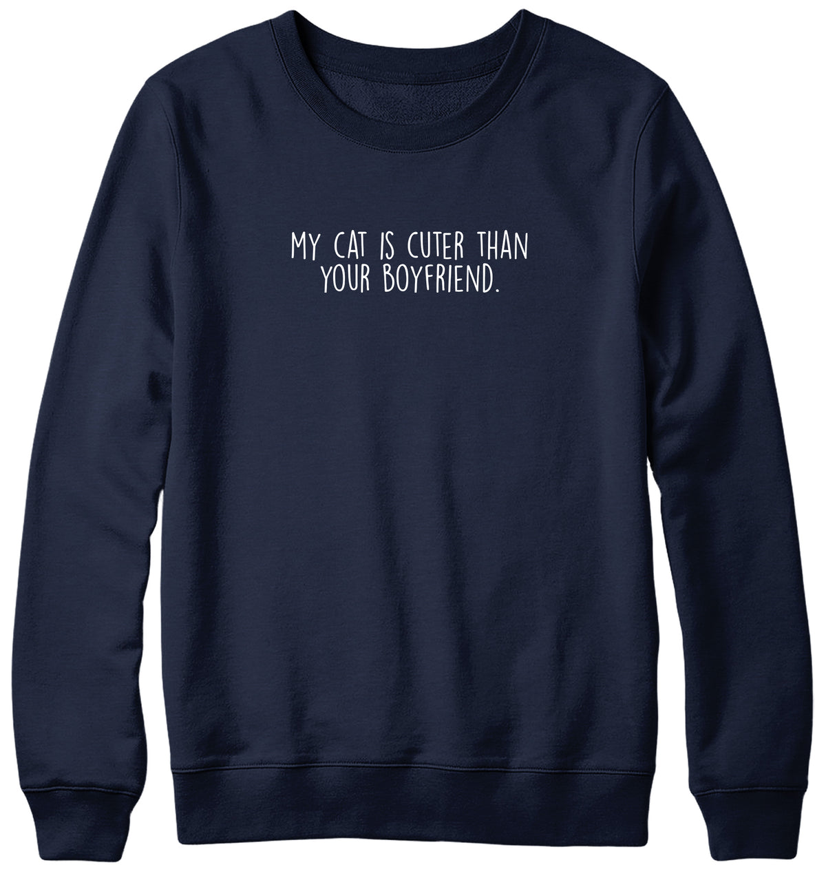 MY CAT IS CUTER THAN YOUR BOYFRIEND MENS LADIES WOMENS UNISEX SWEATSHIRT SWEATER