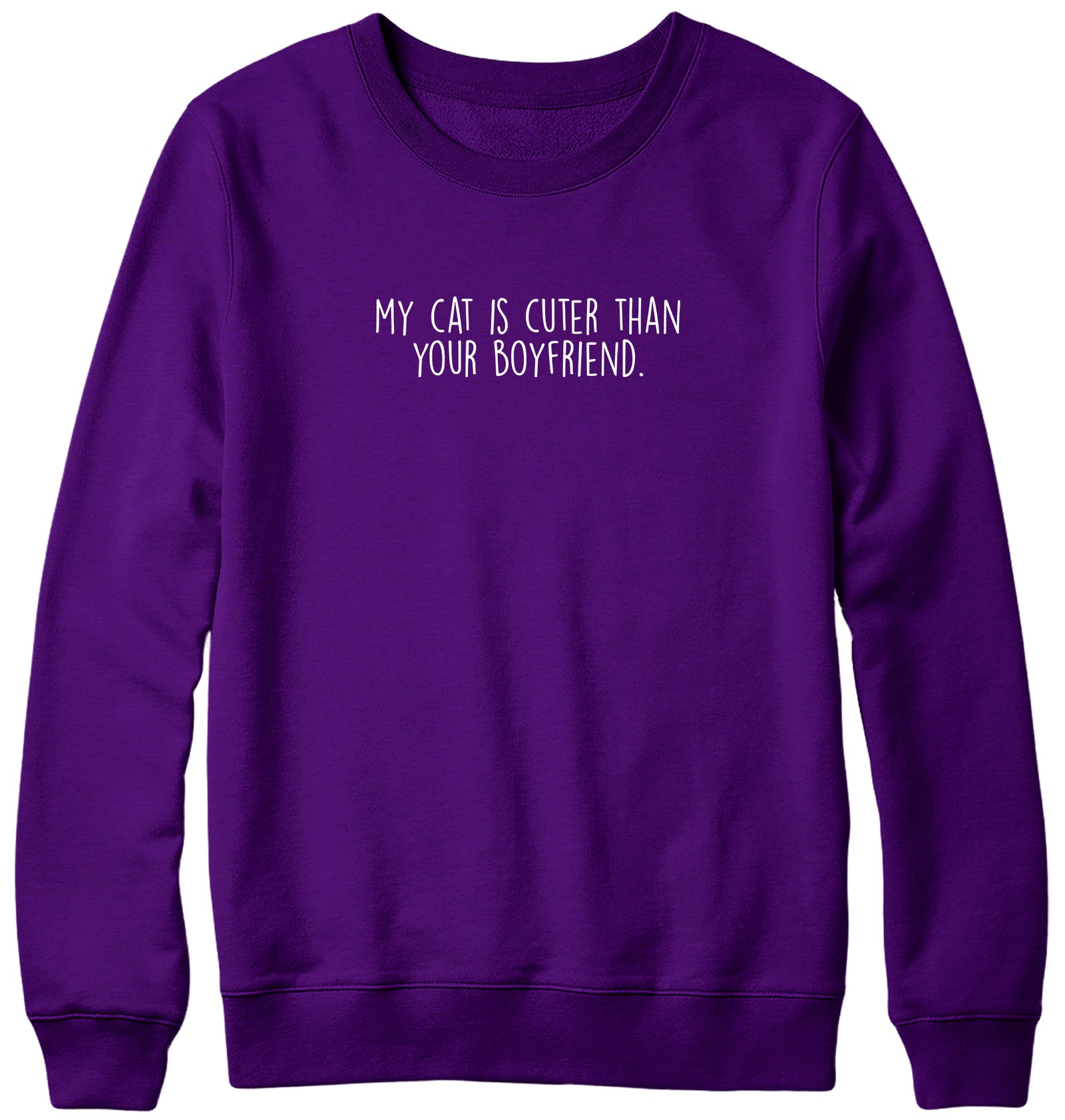 MY CAT IS CUTER THAN YOUR BOYFRIEND MENS LADIES WOMENS UNISEX SWEATSHIRT SWEATER