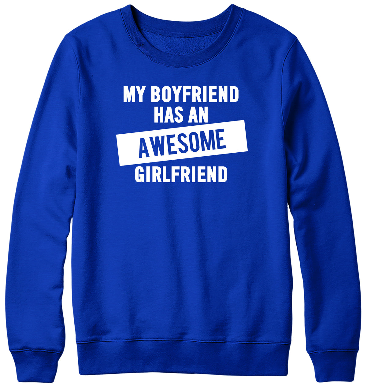 MY BOYFRIEND HAS AN AWESOME GIRLFRIEND WOMENS LADIES MENS UNISEX SWEATSHIRT