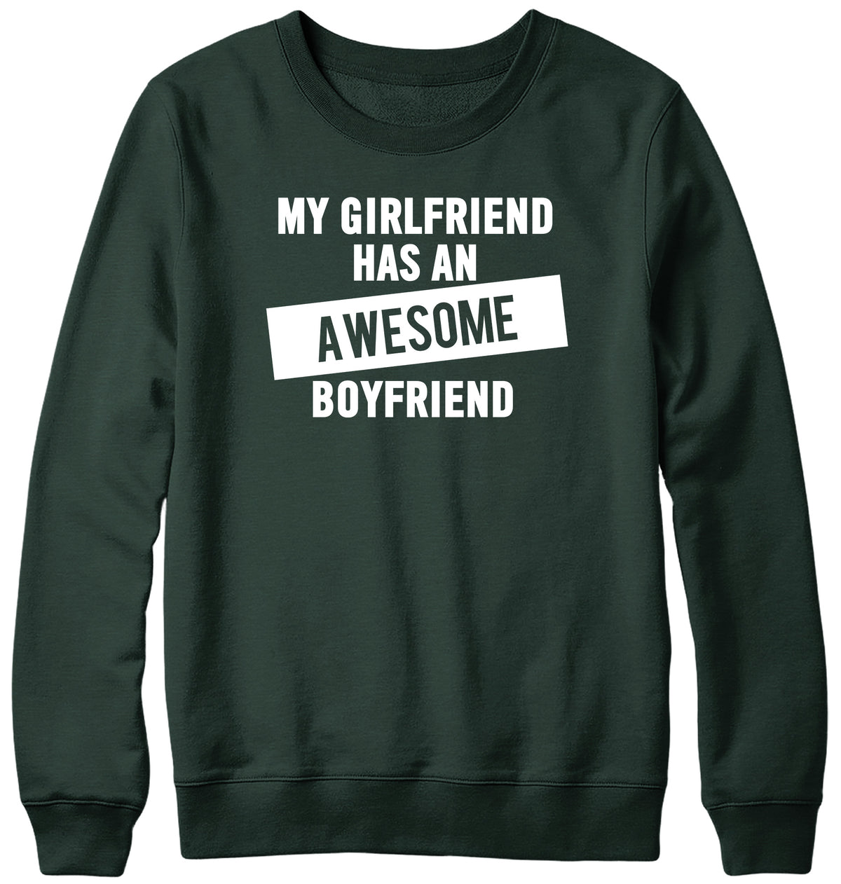 MY GIRLFRIEND HAS AN AWESOME BOYFRIEND WOMENS LADIES MENS UNISEX SWEATSHIRT
