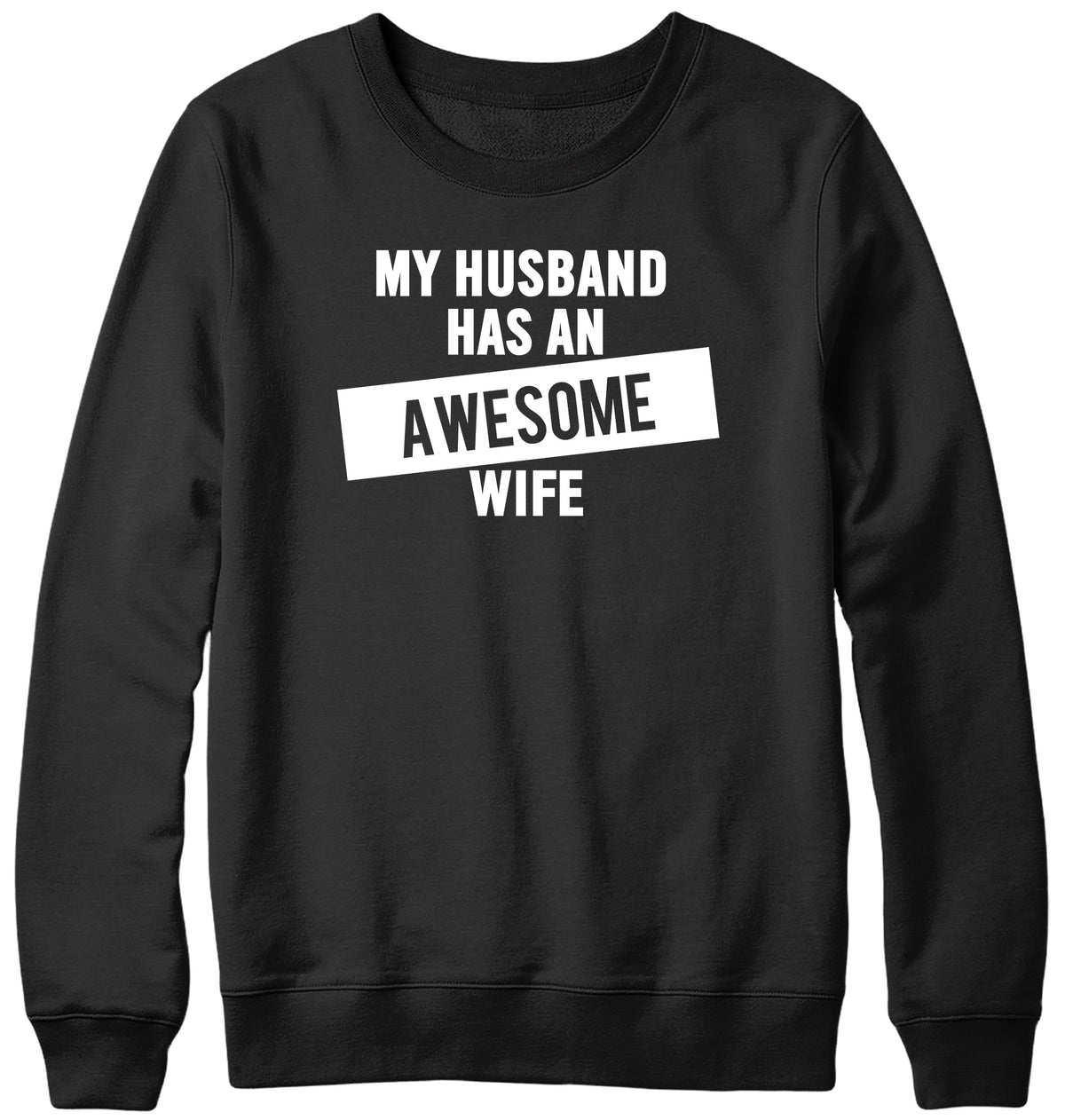 MY HUSBAND HAS AN AWESOME WIFE WOMENS LADIES MENS UNISEX SWEATSHIRT