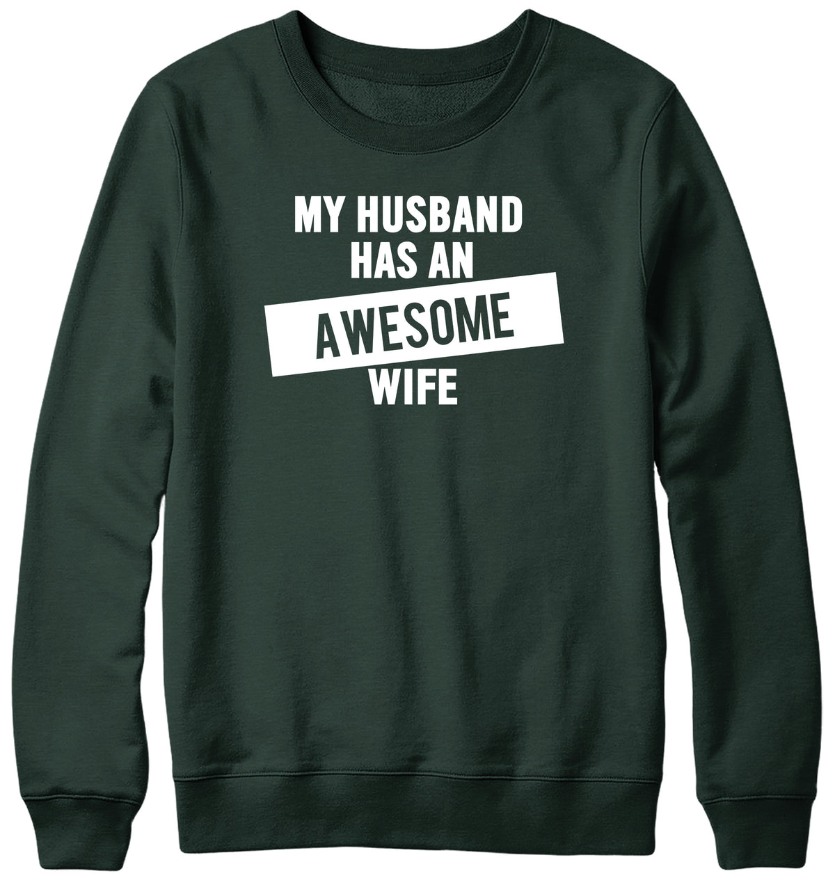 MY HUSBAND HAS AN AWESOME WIFE WOMENS LADIES MENS UNISEX SWEATSHIRT