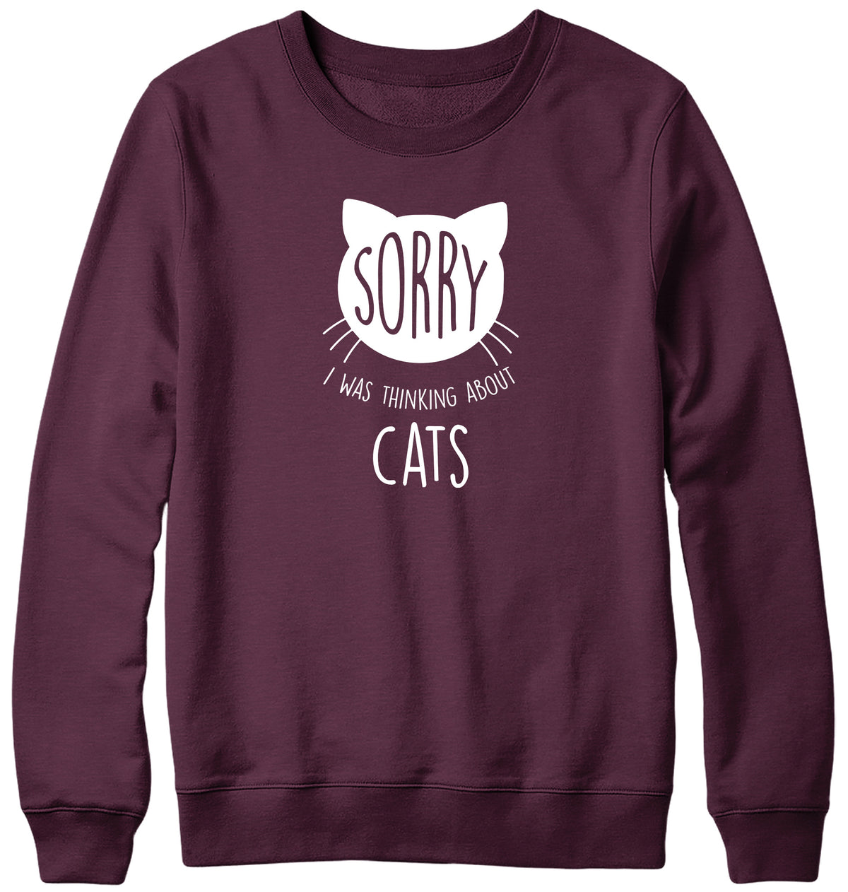 SORRY  I WAS THINKING ABOUT CATS MENS LADIES WOMENS UNISEX SWEATSHIRT SWEATER