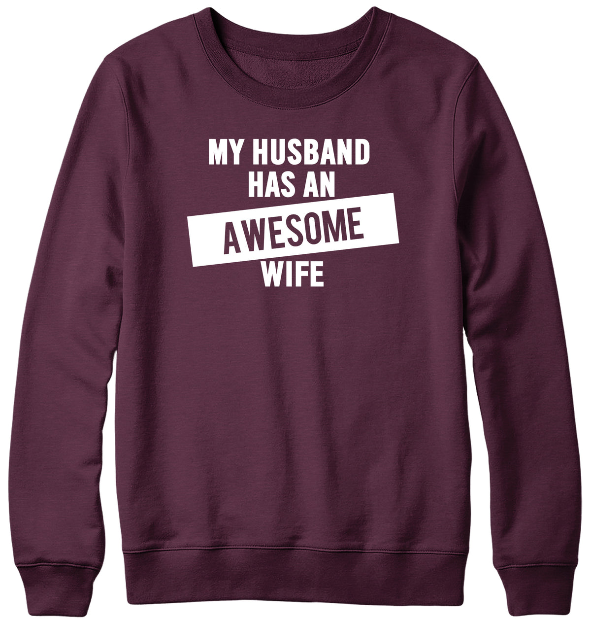 MY HUSBAND HAS AN AWESOME WIFE WOMENS LADIES MENS UNISEX SWEATSHIRT
