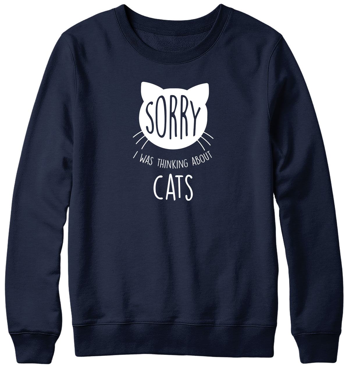 SORRY  I WAS THINKING ABOUT CATS MENS LADIES WOMENS UNISEX SWEATSHIRT SWEATER