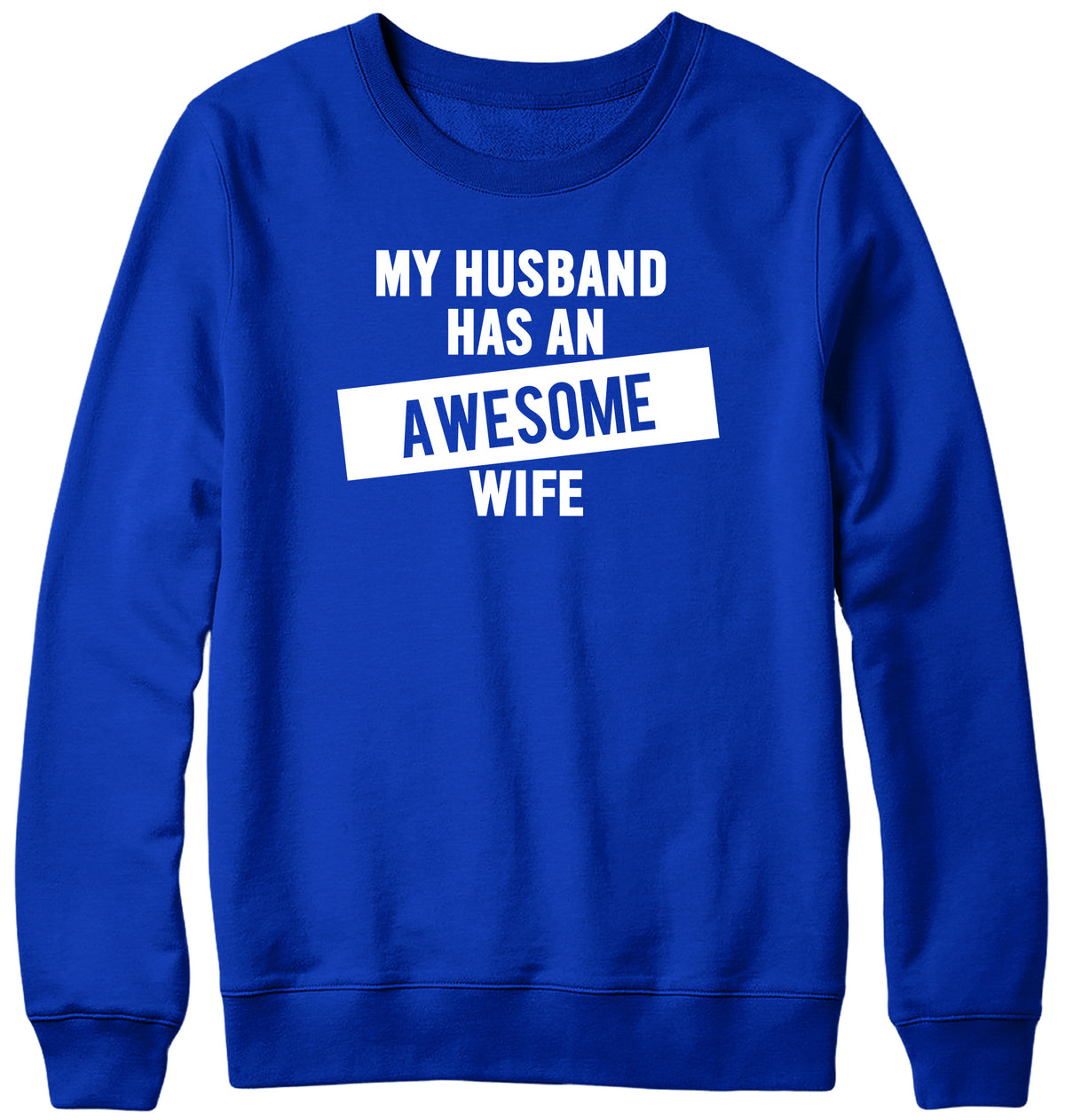 MY HUSBAND HAS AN AWESOME WIFE WOMENS LADIES MENS UNISEX SWEATSHIRT