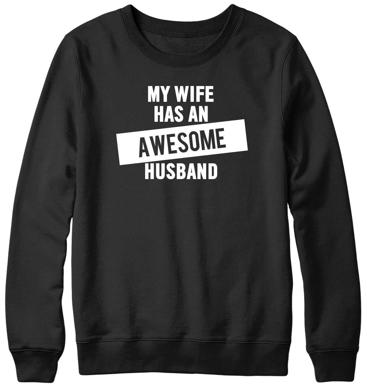 MY WIFE HAS AN AWESOME HUSBAND WOMENS LADIES MENS UNISEX SWEATSHIRT
