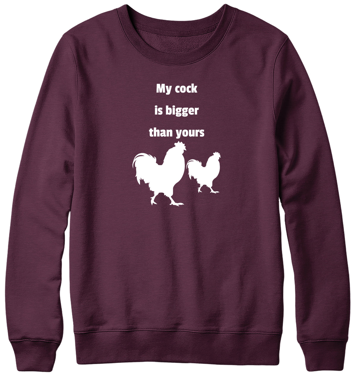 MY COCK IS BIGGER THAN YOURS MENS LADIES WOMENS UNISEX SWEATSHIRT SWEATER