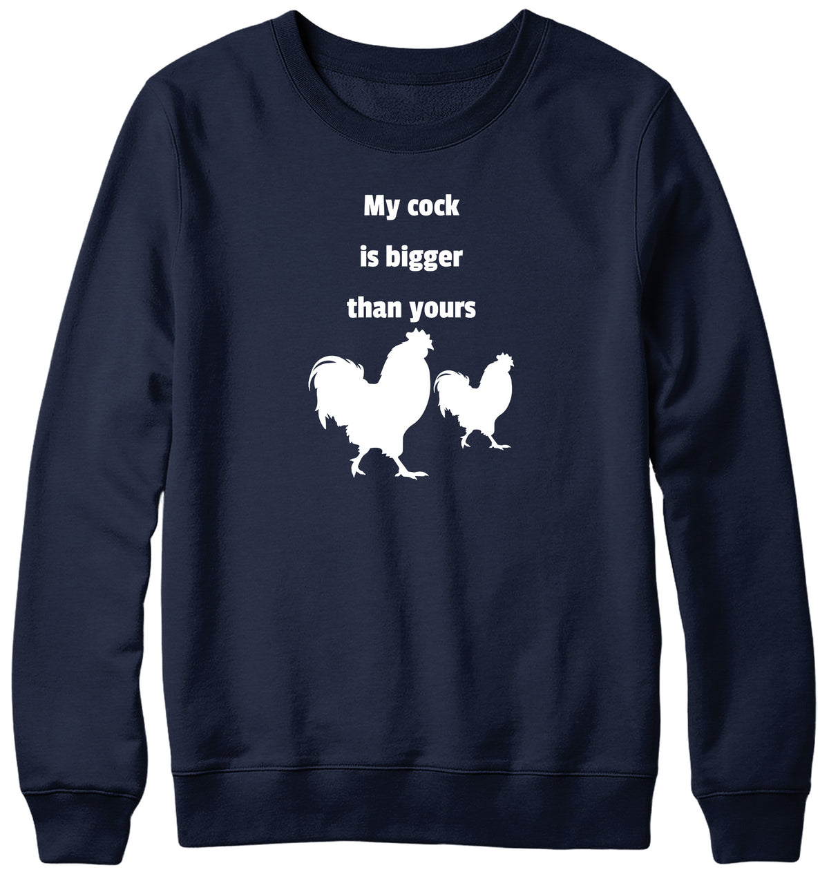 MY COCK IS BIGGER THAN YOURS MENS LADIES WOMENS UNISEX SWEATSHIRT SWEATER