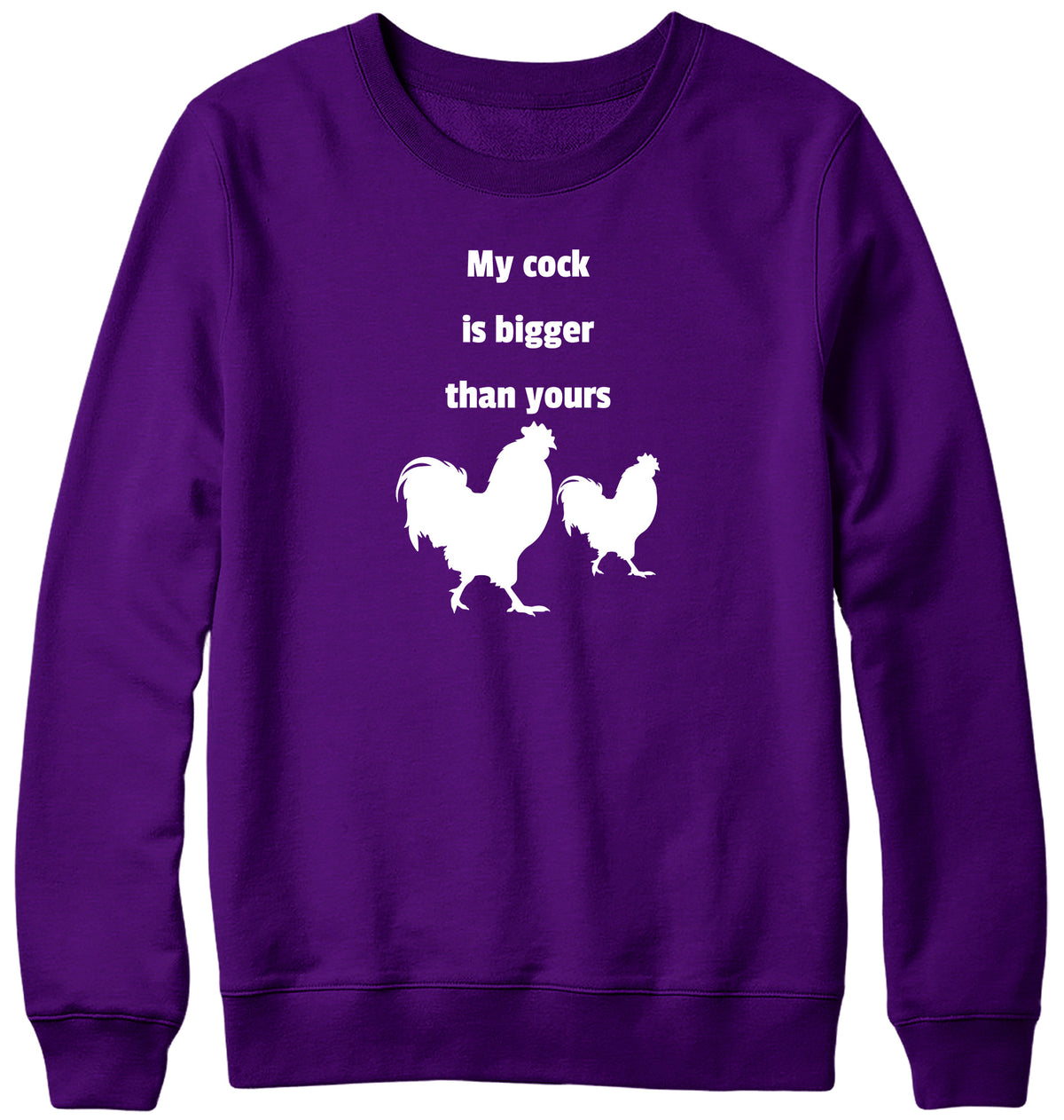 MY COCK IS BIGGER THAN YOURS MENS LADIES WOMENS UNISEX SWEATSHIRT SWEATER
