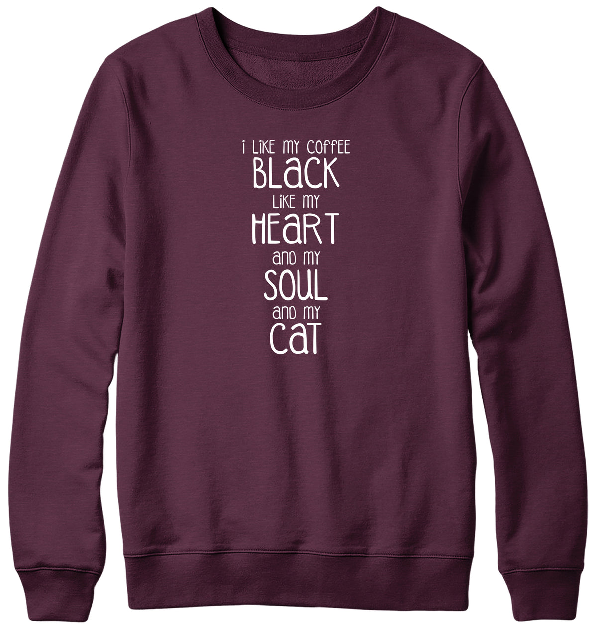 I LIKE MY COFFEE BLACK LIKE MY HEART AND MY SOUL AND MY CAT MENS LADIES WOMENS UNISEX SWEATSHIRT SWEATER