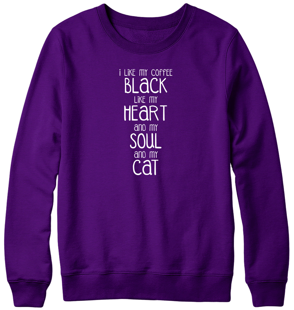 I LIKE MY COFFEE BLACK LIKE MY HEART AND MY SOUL AND MY CAT MENS LADIES WOMENS UNISEX SWEATSHIRT SWEATER