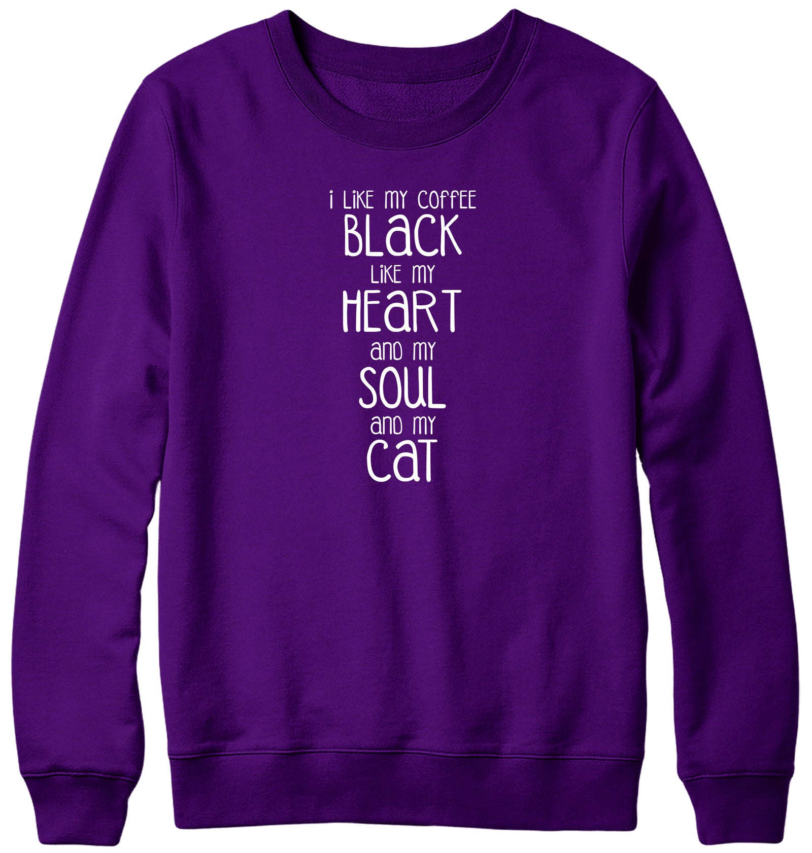 I LIKE MY COFFEE BLACK LIKE MY HEART AND MY SOUL AND MY CAT MENS LADIES WOMENS UNISEX SWEATSHIRT SWEATER