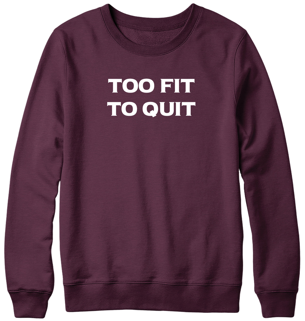 TOO FIT TO QUIT MENS LADIES WOMENS UNISEX SWEATSHIRT SWEATER