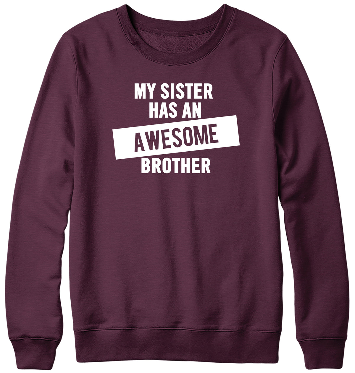 MY SISTER HAS AN AWESOME BROTHER WOMENS LADIES MENS UNISEX SWEATSHIRT
