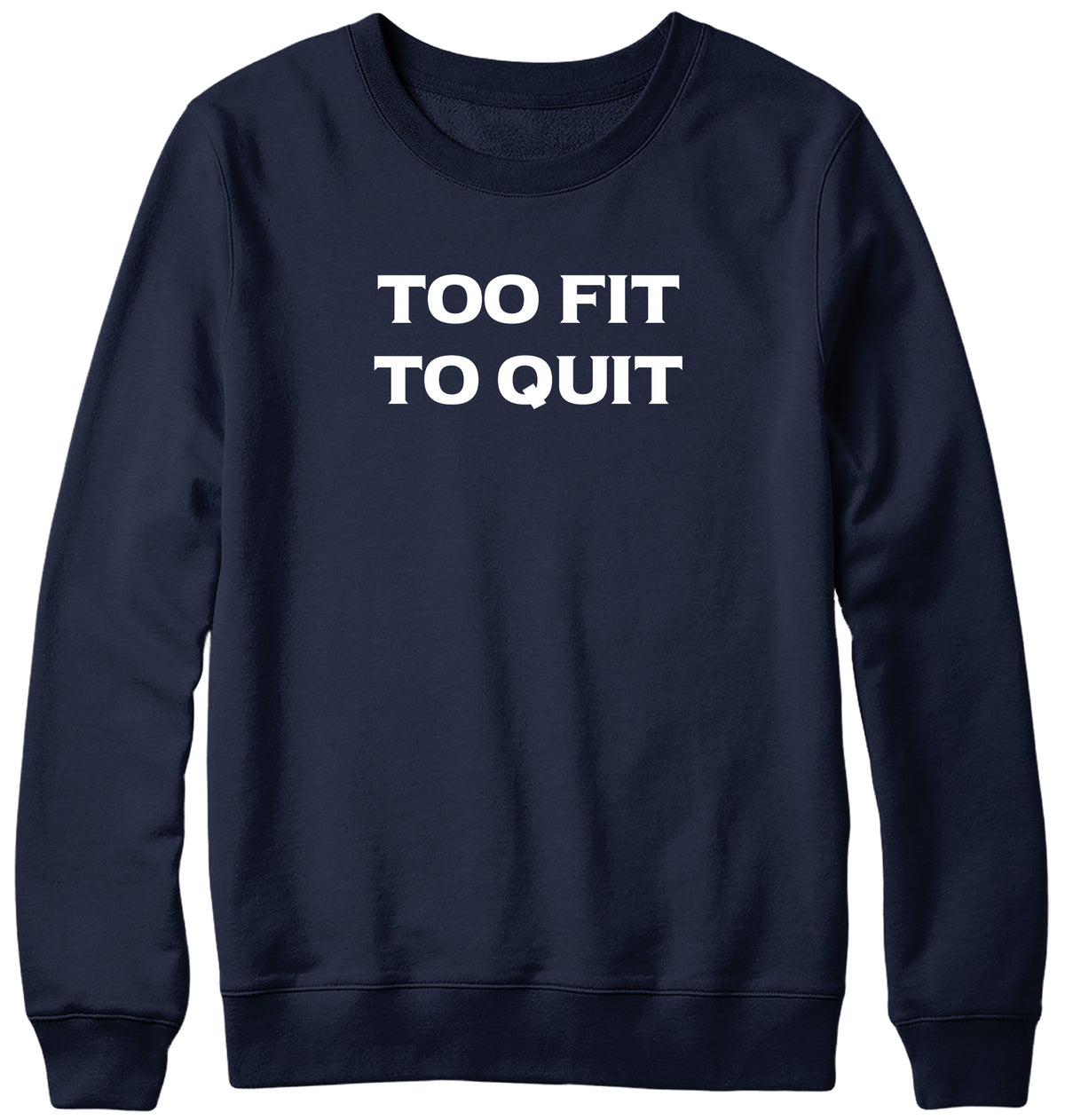 TOO FIT TO QUIT MENS LADIES WOMENS UNISEX SWEATSHIRT SWEATER