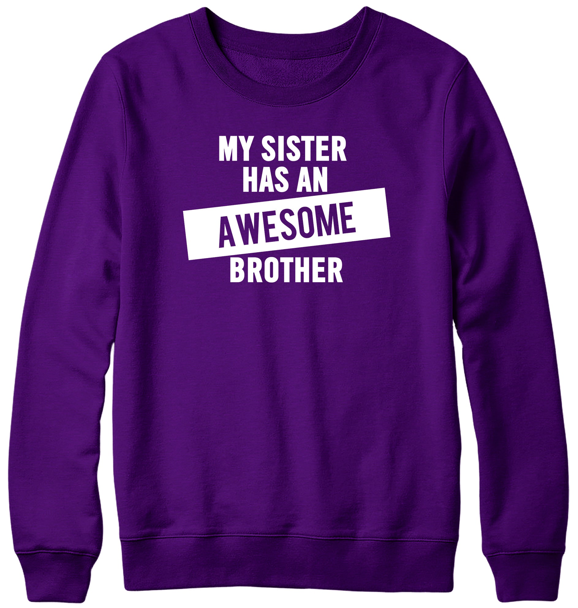 MY SISTER HAS AN AWESOME BROTHER WOMENS LADIES MENS UNISEX SWEATSHIRT