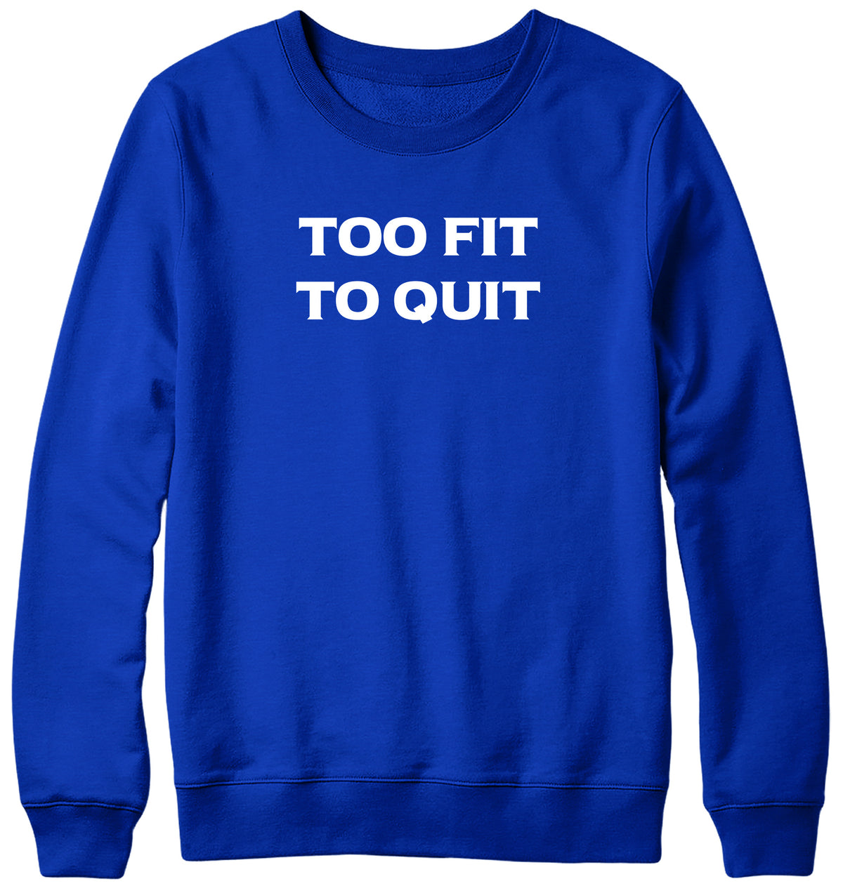 TOO FIT TO QUIT MENS LADIES WOMENS UNISEX SWEATSHIRT SWEATER