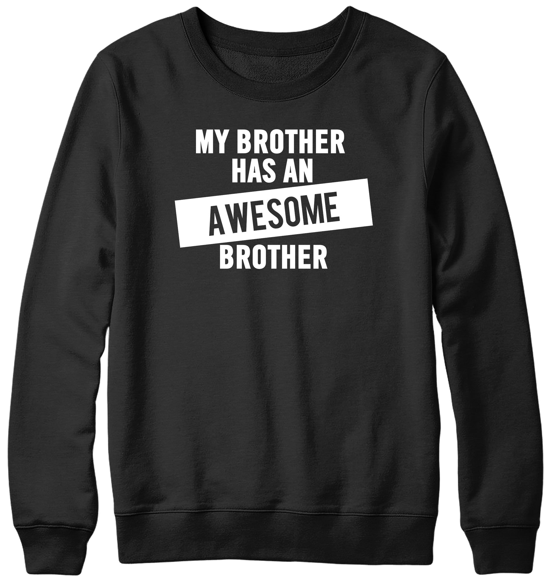 MY BROTHER HAS AN AWESOME BROTHER WOMENS LADIES MENS UNISEX SWEATSHIRT