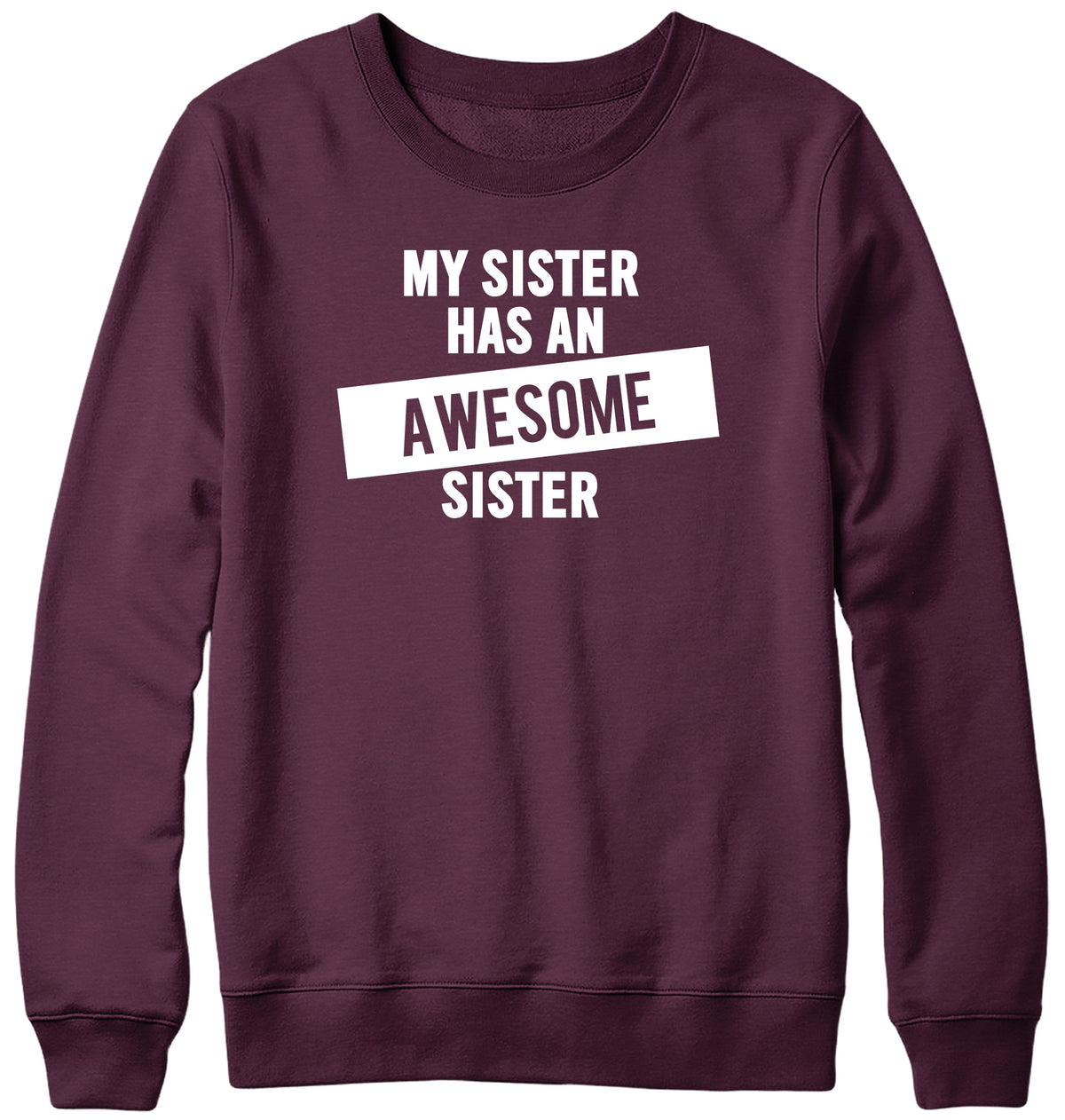MY SISTER HAS AN AWESOME SISTER WOMENS LADIES MENS UNISEX SWEATSHIRT