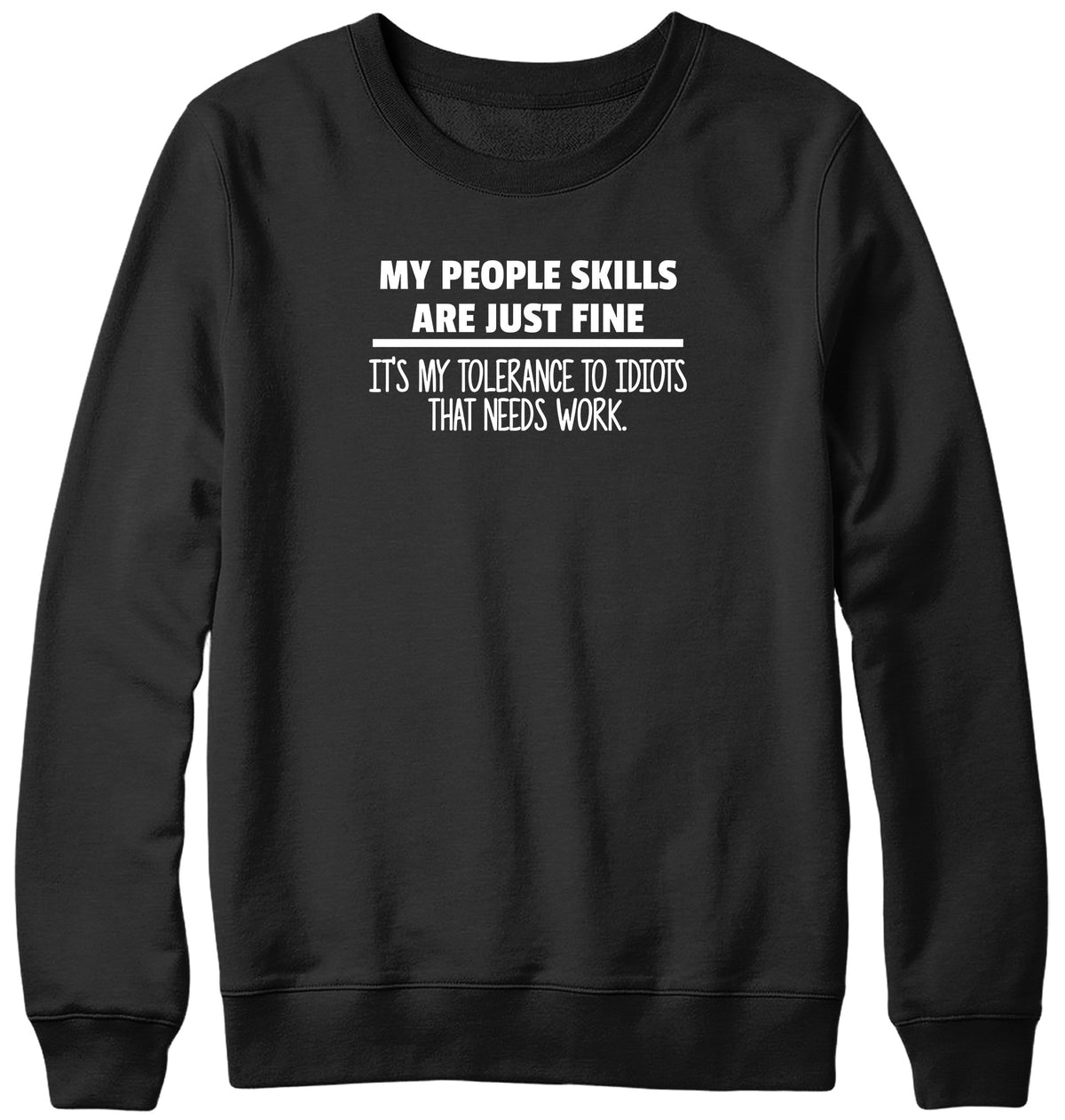 MY PEOPLE SKILLS ARE JUST FINE MENS LADIES WOMENS UNISEX SWEATSHIRT SWEATER