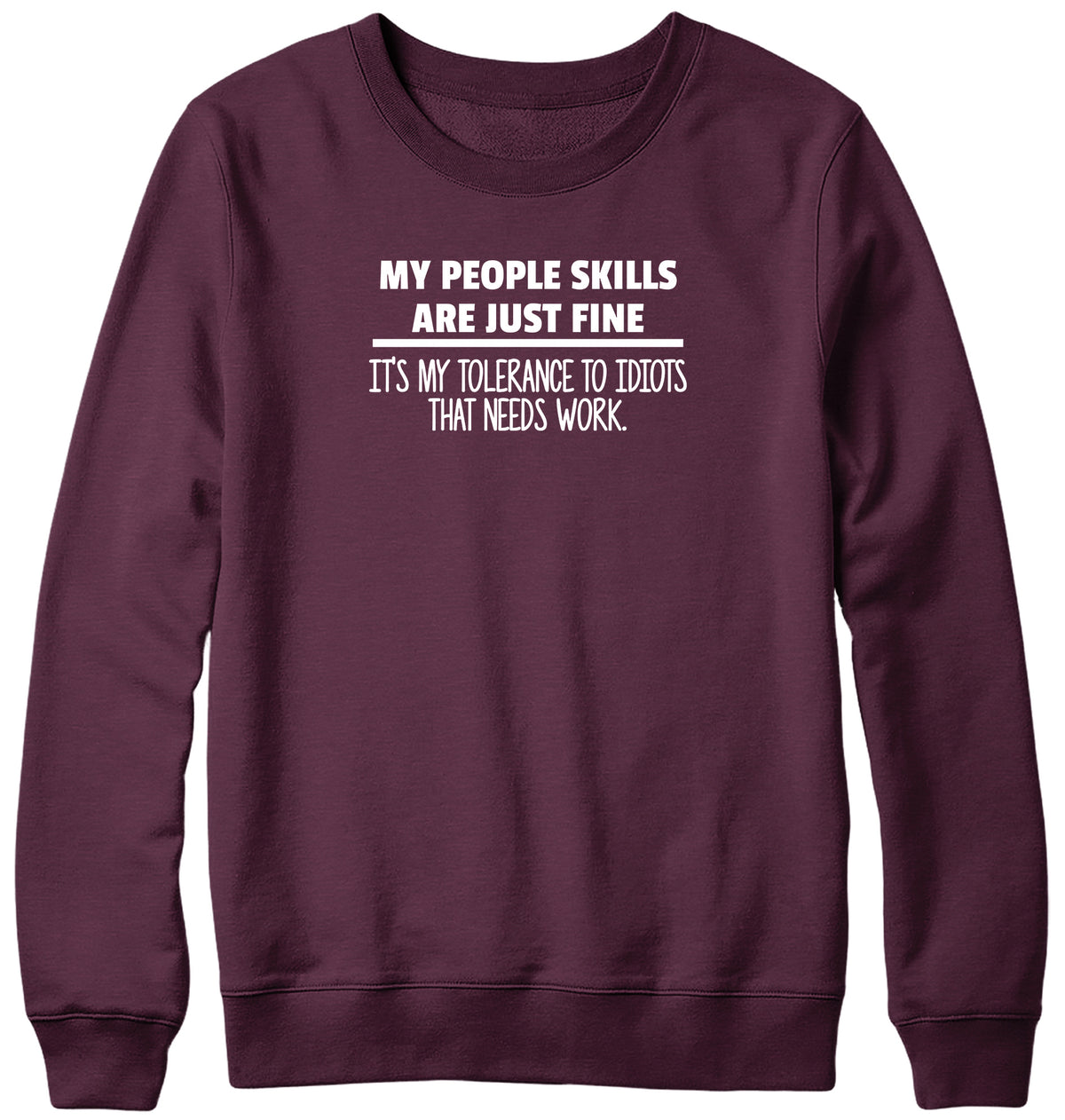 MY PEOPLE SKILLS ARE JUST FINE MENS LADIES WOMENS UNISEX SWEATSHIRT SWEATER