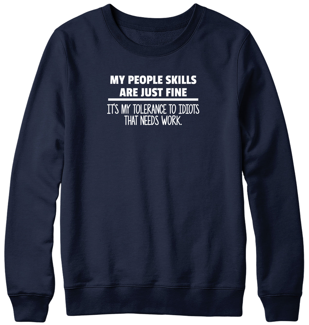 MY PEOPLE SKILLS ARE JUST FINE MENS LADIES WOMENS UNISEX SWEATSHIRT SWEATER