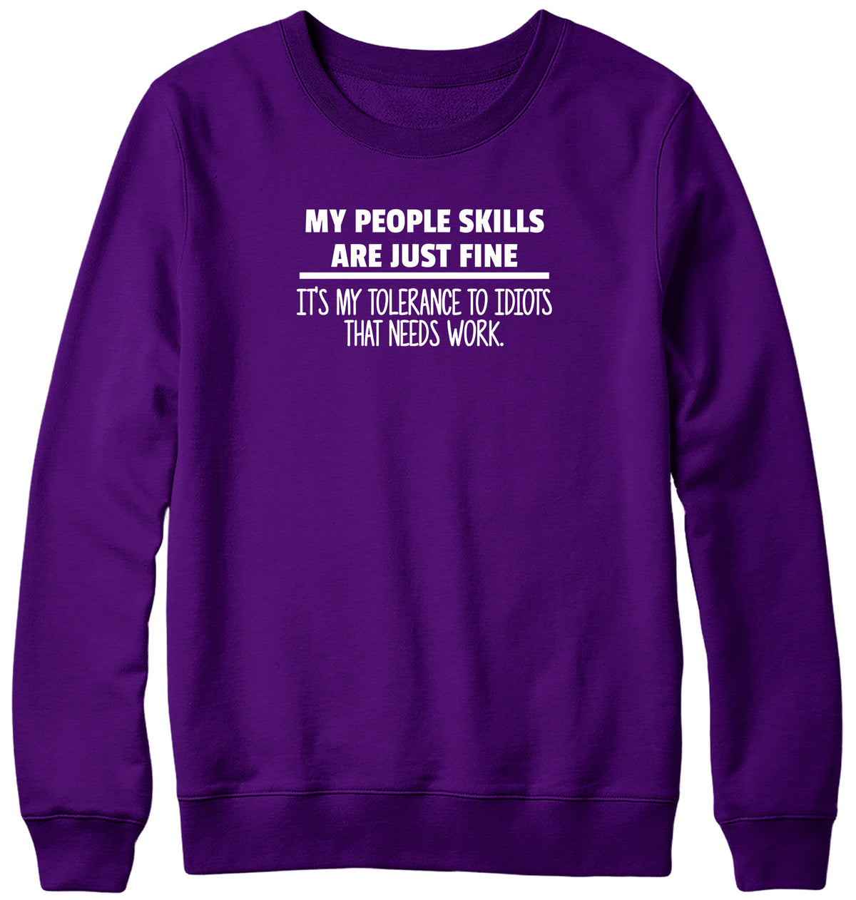 MY PEOPLE SKILLS ARE JUST FINE MENS LADIES WOMENS UNISEX SWEATSHIRT SWEATER