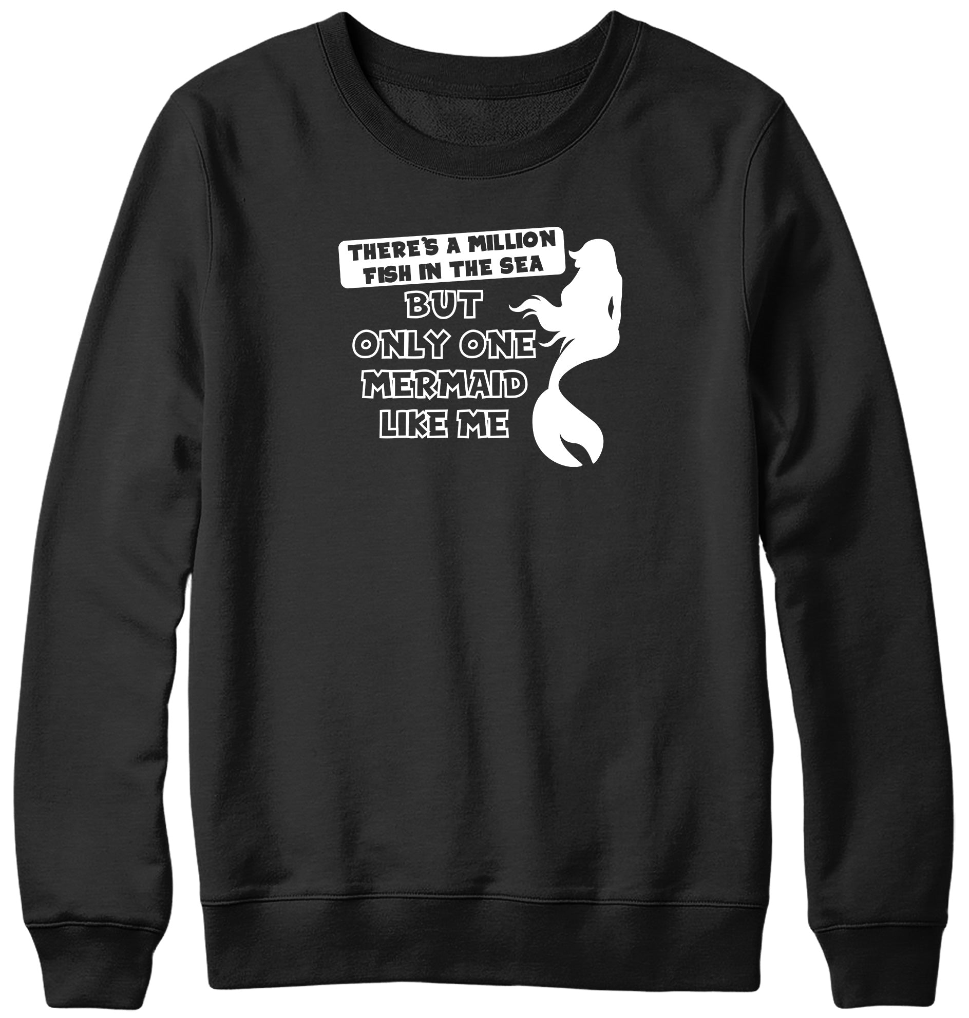 THERE'S A MILLION FISH IN THE SEA BUT ONLY ONE MERMAID LIKE ME MENS LADIES WOMENS UNISEX SWEATSHIRT SWEATER