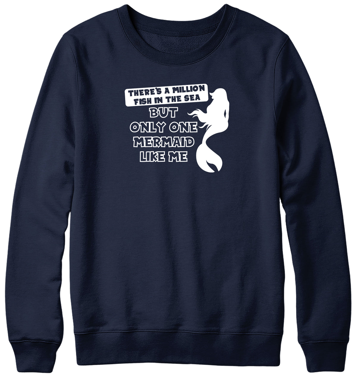 THERE&#39;S A MILLION FISH IN THE SEA BUT ONLY ONE MERMAID LIKE ME MENS LADIES WOMENS UNISEX SWEATSHIRT SWEATER