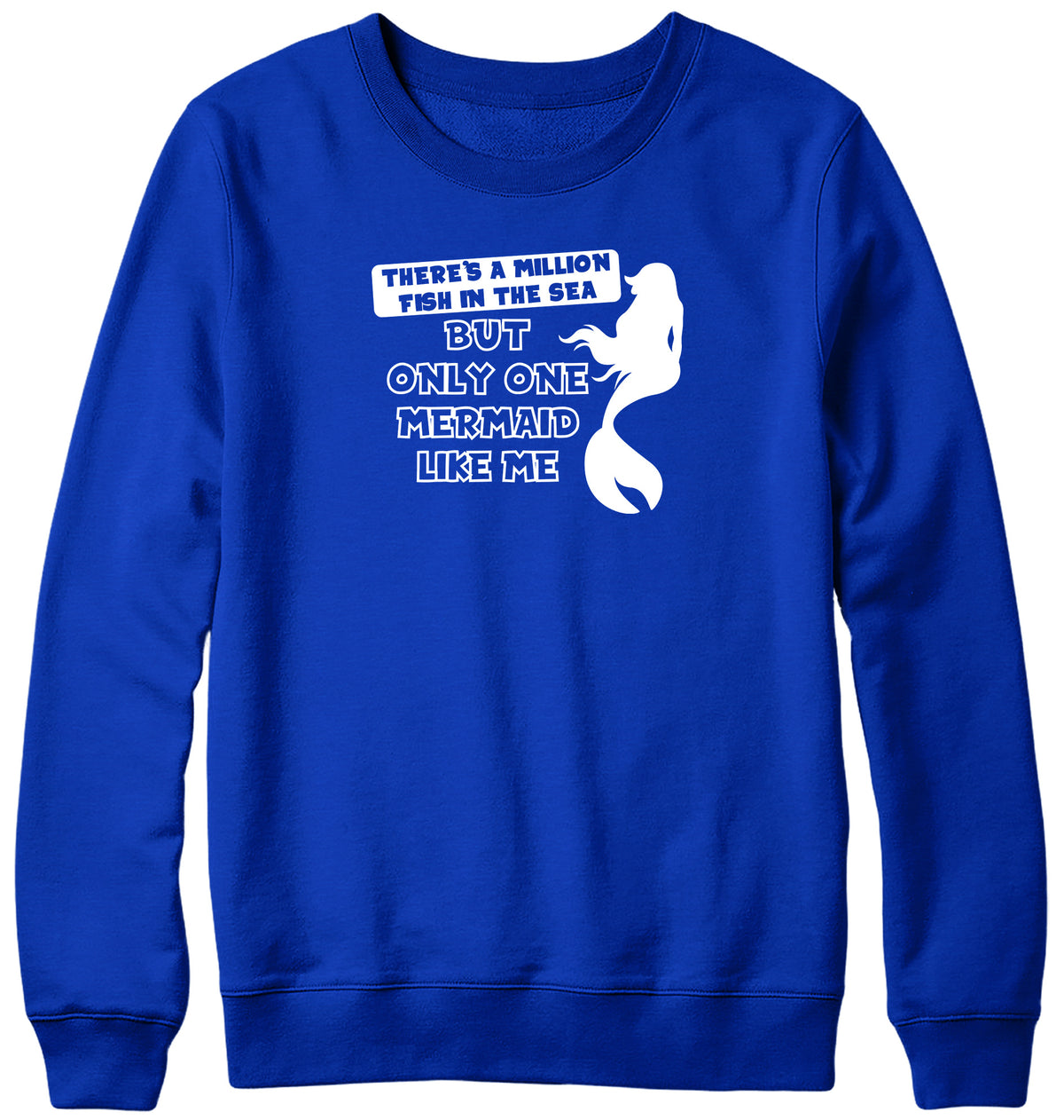 THERE&#39;S A MILLION FISH IN THE SEA BUT ONLY ONE MERMAID LIKE ME MENS LADIES WOMENS UNISEX SWEATSHIRT SWEATER