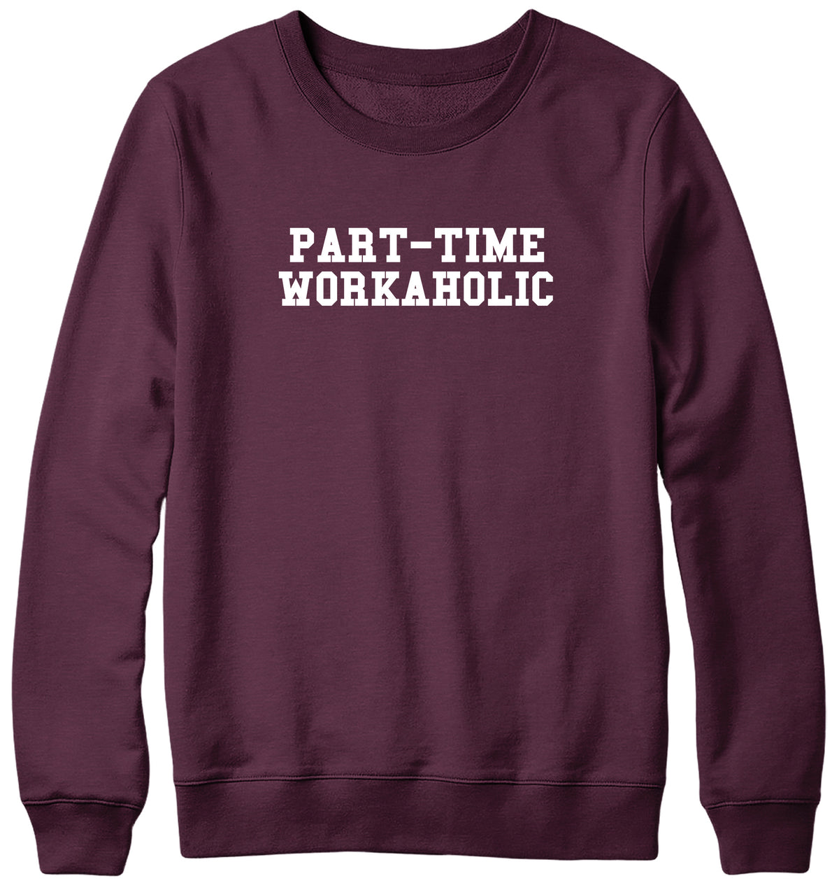PART-TIME WORKAHOLIC WOMENS LADIES MENS UNISEX SWEATSHIRT