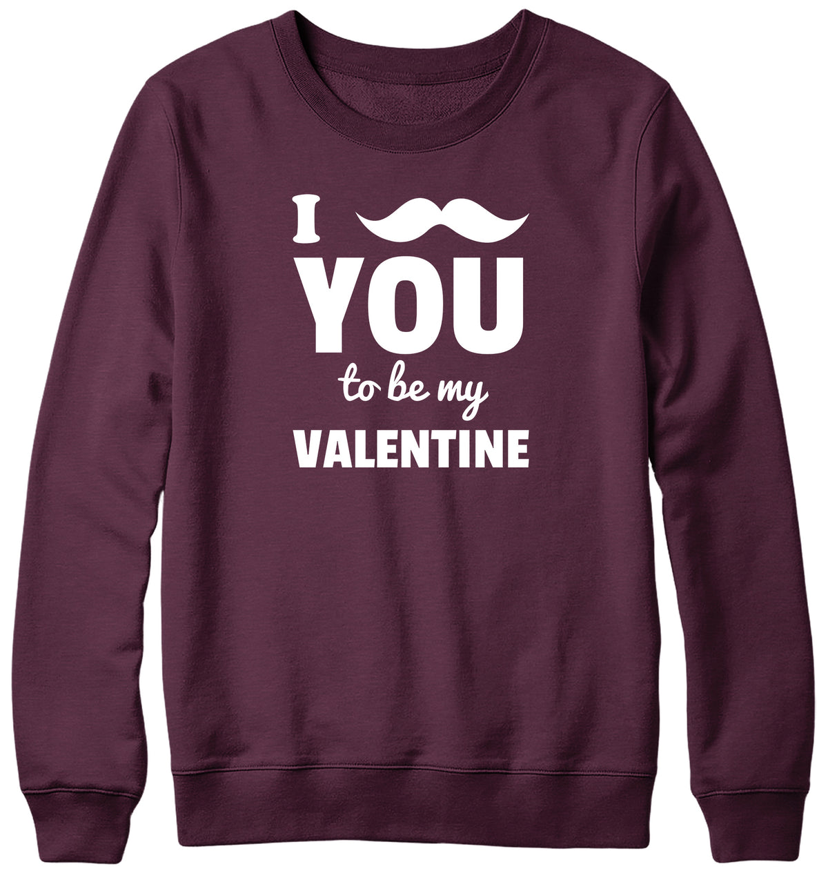 I MOUSTACHE YOU TO BE MY VALENTINE MENS LADIES WOMENS UNISEX SWEATSHIRT SWEATER