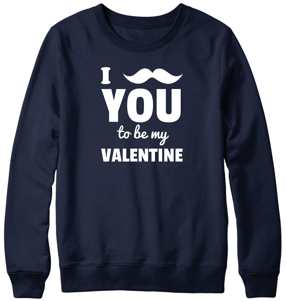 I MOUSTACHE YOU TO BE MY VALENTINE MENS LADIES WOMENS UNISEX SWEATSHIRT SWEATER