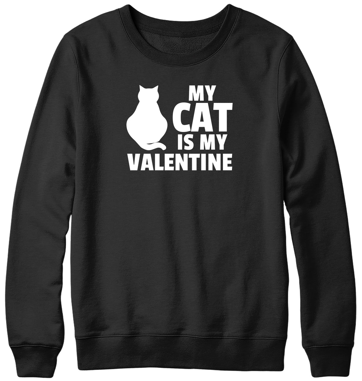 MY CAT IS MY VALENTINE MENS LADIES WOMENS UNISEX SWEATSHIRT SWEATER