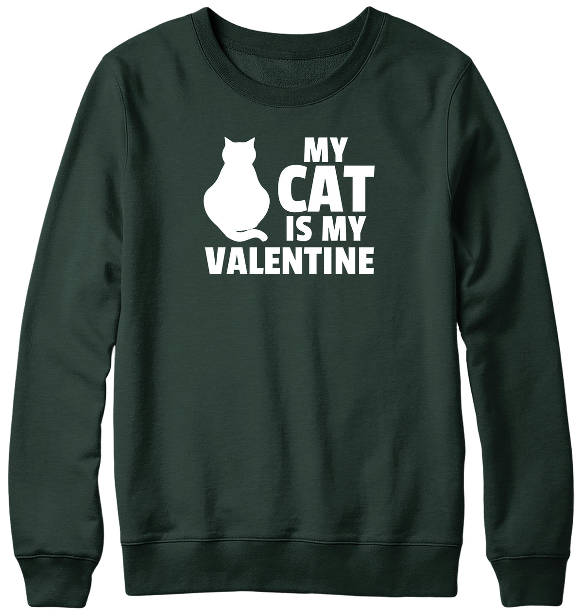 MY CAT IS MY VALENTINE MENS LADIES WOMENS UNISEX SWEATSHIRT SWEATER
