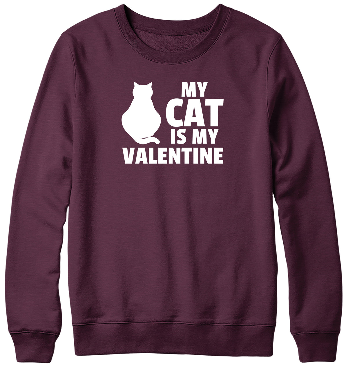 MY CAT IS MY VALENTINE MENS LADIES WOMENS UNISEX SWEATSHIRT SWEATER