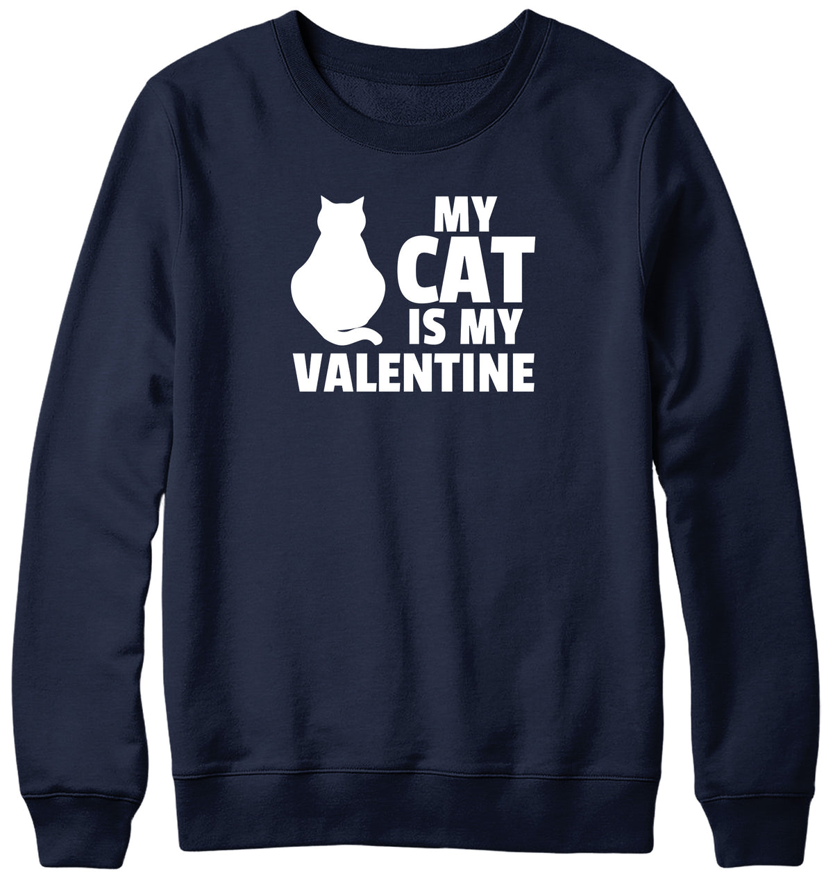 MY CAT IS MY VALENTINE MENS LADIES WOMENS UNISEX SWEATSHIRT SWEATER