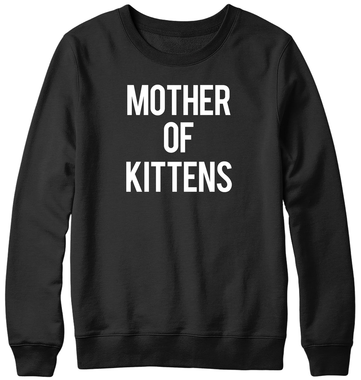 MOTHER OF KITTENS WOMENS LADIES MENS UNISEX SWEATSHIRT