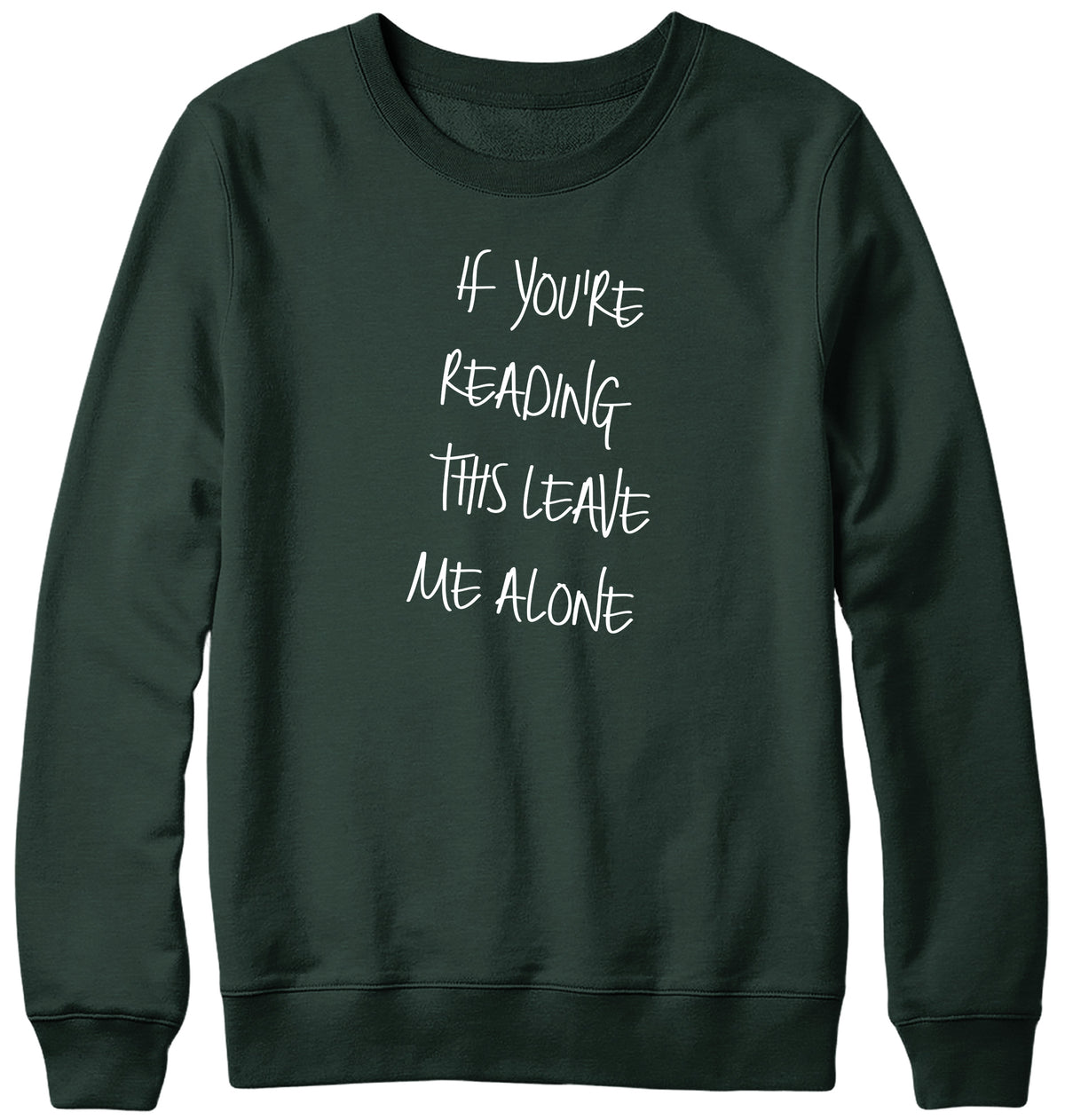 IF YOU ARE READING THIS LEAVE ME ALONE MENS LADIES WOMENS UNISEX SWEATSHIRT SWEATER