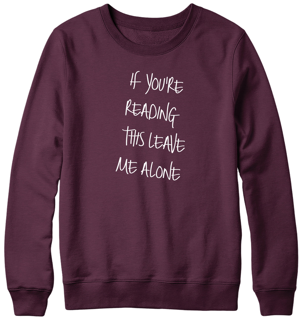 IF YOU ARE READING THIS LEAVE ME ALONE MENS LADIES WOMENS UNISEX SWEATSHIRT SWEATER