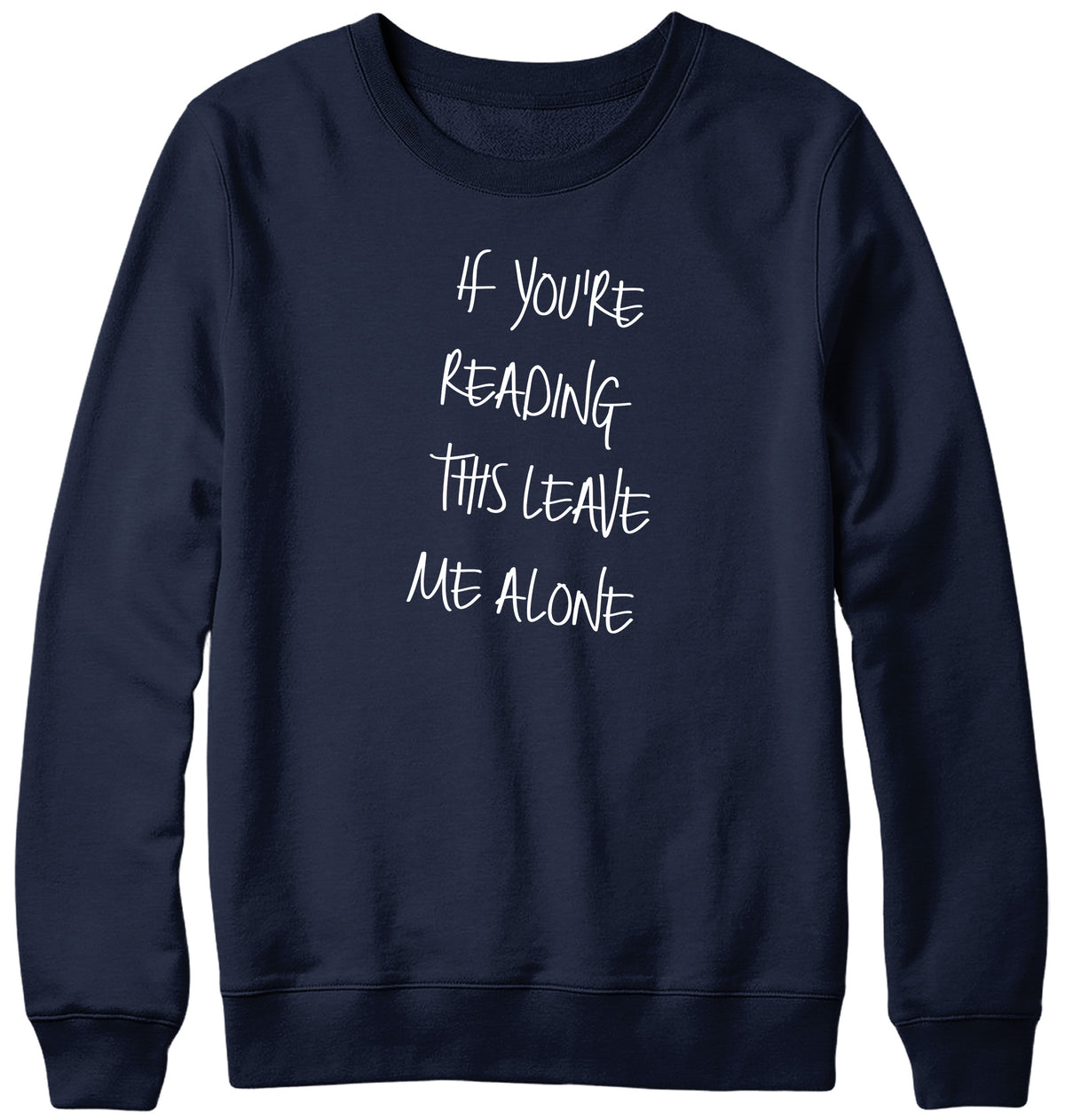 IF YOU ARE READING THIS LEAVE ME ALONE MENS LADIES WOMENS UNISEX SWEATSHIRT SWEATER