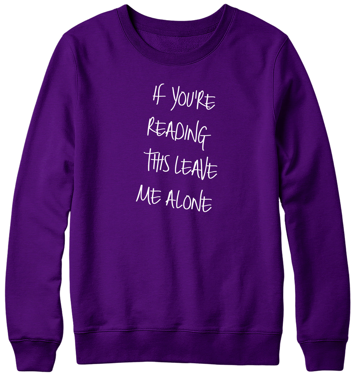 IF YOU ARE READING THIS LEAVE ME ALONE MENS LADIES WOMENS UNISEX SWEATSHIRT SWEATER