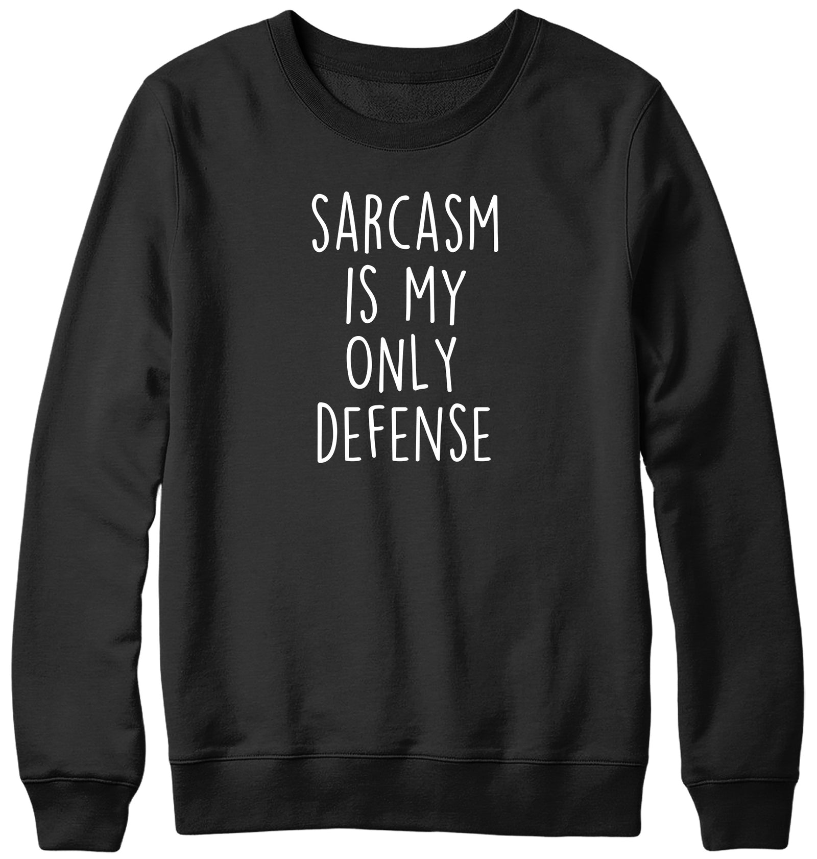 SARCASM IS MY ONLY DEFENSE WOMENS LADIES MENS UNISEX SWEATSHIRT