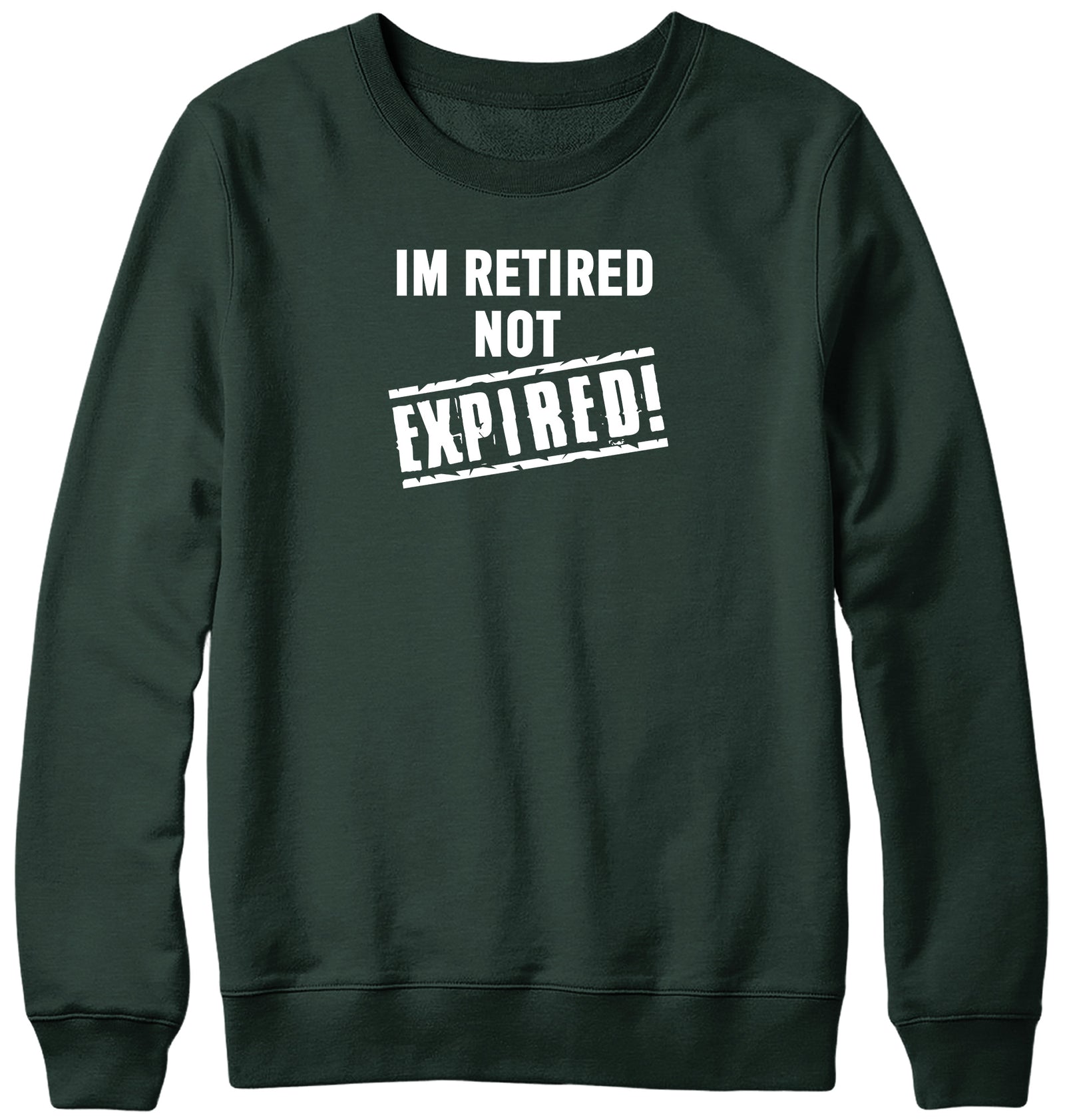 I'M RETIRED NOT EXPIRED WOMENS LADIES MENS UNISEX SWEATSHIRT
